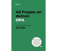 40 Fragen, die du deinem Opa stellen solltest, solange noch Zeit ist: Ein geführtes Erinnerungsbuch, um seine Geschichten, Anekdoten und Weisheiten ... seine Geschichte an seine Enkel weitergeben