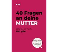40 Fragen, die du deiner Mutter stellen solltest, solange noch Zeit ist: Ein geführtes Erinnerungsbuch, um ihre Geschichten, Anekdoten und Weisheiten ... ihre Geschichte an ihre Kinder weitergeben