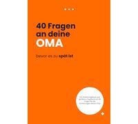 40 Fragen, die du deiner Oma stellen solltest, solange noch Zeit ist: Ein geführtes Erinnerungsbuch, um ihre Lebensgeschichte zu bewahren