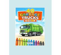 40 Garbage Trucks to Color: A Fun and Easy Coloring Book for Kids!