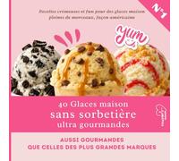 40 Glaces maison sans sorbetière ultra gourmandes: Recettes crémeuses et fun pour des glaces maison pleines de morceaux, façon américaine