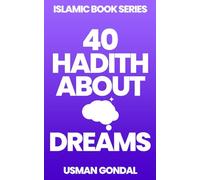 40 Hadith About Dreams: 1 (40 Hadith Series By Usman Gondal)