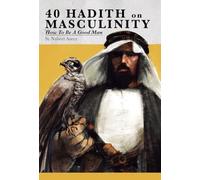 40 Hadith on Masculinity: How to be a Good Man