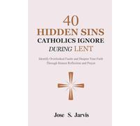 40 Hidden Sins Catholics Ignore During Lent: Identify Overlooked Faults and Deepen Your Faith Through Honest Reflection and Prayer