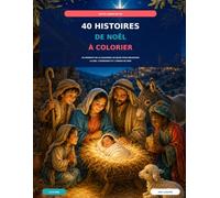 40 Histoires de Noël à colorier: 40 moments de la naissance de Jésus pour découvrir la joie, l'espérance et l'amour de Dieu (Petits Cœurs de Foi)