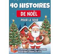 40 Histoires de Noël pour le soir - Contes illustrés pour enfants de 3 à 8 ans: De jolies histoires courtes pour s’endormir paisiblement pendant les fêtes (Histoires Magiques pour Petits Rêveurs)