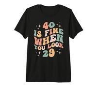 40 is Fine When You Look 29 40th Birthday 40 Years Old Funny Premium T-Shirt