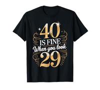 40 is Fine When You Look 29 40th Birthday Party Men Women T-Shirt