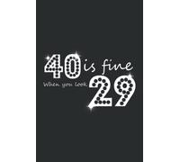 40 Is Fine When You Look 29 Birthday Graphic: Lined Writing Notebook, White Lined Paper, Journal Notes for Memos, Meetings, ... Artists, and Students
