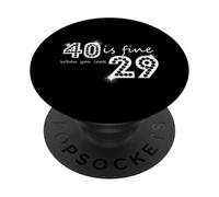 40 Is Fine When You Look 29 Birthday Graphic PopSockets Adhesive PopGrip