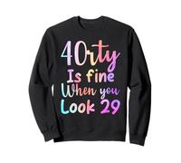 40 is fine when you look 29 funny 40th Birthday tie dye Sweatshirt