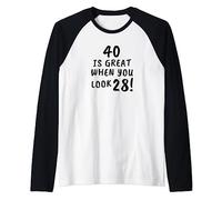 40 Is Great When You Look 28 Funny 40th Birthday Raglan Baseball Tee