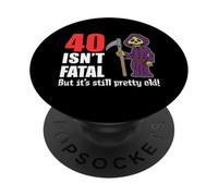 40 Isn't Fatal But It's Still Pretty Old (Grim Reaper) PopSockets Adhesive PopGrip