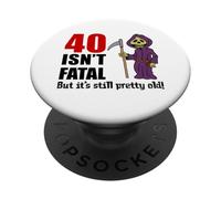 40 Isn't Fatal But It's Still Pretty Old (Grim Reaper) PopSockets Adhesive PopGrip