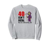 40 Isn't Fatal But It's Still Pretty Old (Grim Reaper) Sweatshirt