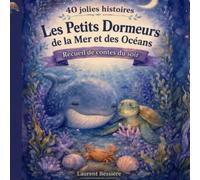 40 jolies histoires du soir -Les Petits Dormeurs de la Mer et des Océans: Recueil de contes apaisants avec animaux pour enfants de 3 à 6 ans: ... (Histoires apaisantes du soir pour enfants)