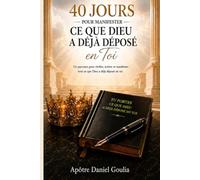 40 Jours Pour Manifester ce que Dieu a Deja Depose en toi: Les 40 dimensions que tu portes