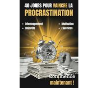 40 jours pour vaincre la procrastination : Un carnet d'exercices pour passer enfin à l’action: Livre au format 6 x 9 (15,24 x 22,86 cm); 75 pages