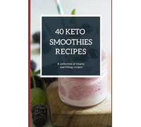 40 KETO SMOOTHIES: A collection of healthy and delicious smoothy recipes