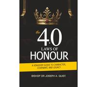 40 Laws of Honor: A Kingdom Guide to Character, Covenant and Legacy! (The Legacy and Leadership Series: A Prophet’s Journey Through 40 Years of Ministry)