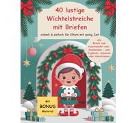 40 lustige Wichtelstreiche mit Briefen - schnell & einfach für Eltern mit wenig Zeit: alle Briefe zum Ausschneiden oder Downloaden - zum Ergänzen, Anpassen oder Umschreiben