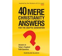 40 Mere Christisnity Answers for The Skeptic Generation: Answers to Today´s Toughest Fait Questions