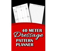40 Meter Dressage Pattern Planner: A Notebook Gift for Equestrians to Plan out and Study Patterns for a 40-Meter Arena (Horsemanship)