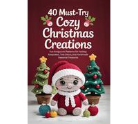 40 Must-Try Cozy Christmas Crochet Creations: Fun Amigurumi Patterns for Holiday Keepsakes, Tree Décor, and Handmade Seasonal Treasures