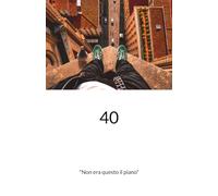 40: "Non era questo il piano"