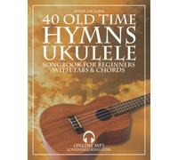 40 Old Time Hymns - Ukulele Songbook for Beginners with Tabs and Chords