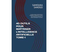 40 OUTILS POUR MAÎTRISER L'INTELLIGENCE ARTIFICIELLE TOME-1: Le guide pratique d'autoformation à l'intelligence artificielle pour accroître votre ... (COLLECTION SAGO® DIGITAL JOB SCHOOL)