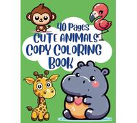 40 pages Cute Animals Copy Coloring Book: Cute Animals Copy Coloring Book