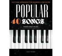 40 Popular Songs Piano Sheet Music: Easy Piano Arrangements for Beginners & Fun Playing