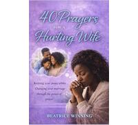 40 prayers for a hurting wife: Keeping your peace whiles Changing your marriage through the power of prayer.