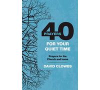 40 Prayers for your Quiet Time: Prayers for the Church and home