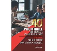 40 Profitable Side Businesses You Can Start in 1 Week - Everything You Need to Know About Starting a Side Hustle
