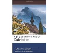 40 Questions About Calvinism