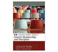 40 Questions about Church Membership and Discipline (40 Questions & Answers) (40 Questions & Answers Series)