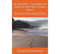 40 Questions - Navigating the Stages of Grief After Losing a Spouse: My 43-Year Journey: From Shock to a Higher Power 40 Questions and Lessons on Navigating the Aftermath and Finding Your Way