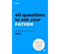 40 Questions to Ask Your Father While There is Still Time: A Guided Journal to Record His Life Story, Memories, and Wisdom: A Keepsake Gift for Dads to Pass Down to Their Children.