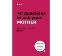 40 Questions to Ask Your Mother While There Is Still Time: A guided memory journal to capture her stories, anecdotes, and wisdom: The gift of a ... mother to pass on her legacy to her children.