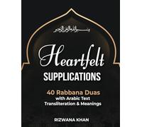 40 Rabbana Duas: "Heartfelt Supplications: 40 Rabbana Duas with Arabic Text, Transliteration & Meanings"