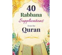 40 Rabbana Supplications from the Quran: Arabic and English, Transliteration & Meaning | Daily Duʿa for Guidance, Forgiveness & Peace (Du'a Books)