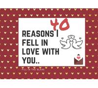 40 Reasons I fell in love with you: Fill In The Blank, Memory book, a journal gift personalized for your partner.. specially in Valentine's day, Card alternative (From me to you)