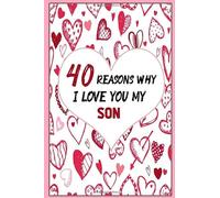 40 REASONS WHY I LOVE YOU MY SON: LINED journal with 40 things you love about your Son;Great custum valentine's day gift ! wedding and Birthdays Gift