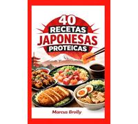 40 Recetas JAPONESAS Proteicas: Recetas Típicas de Japón basadas en la Proteina