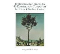 40 Renaissance Pieces by 40 Renaissance Composers for Easy Classical Guitar