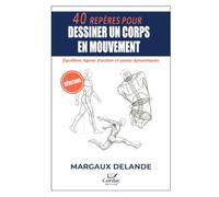 40 REPÈRES POUR DESSINER UN CORPS EN MOUVEMENT: Équilibre, lignes d'action et poses dynamiques (Le Trait Juste)