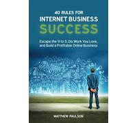 [[40 Rules for Internet Business Success: Escape the 9 to 5, Do Work You Love, and Build a Profitable Online Business]] [By: Paulson, Mr Matthew D] [July, 2014]