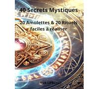 40 secrets mystiques: 20 rituels sorcelleries et 20 Amulettes à faire soi-même (“Les Arts Mystiques : Créez Votre Magie au Quotidien” (Tome 1))